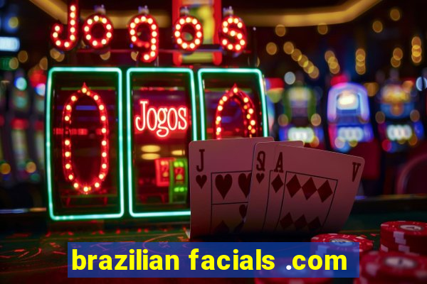 brazilian facials .com